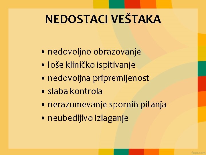 NEDOSTACI VEŠTAKA • nedovoljno obrazovanje • loše kliničko ispitivanje • nedovoljna pripremljenost • slaba