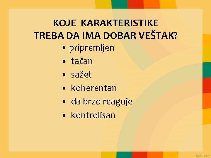 KOJE KARAKTERISTIKE TREBA DA IMA DOBAR VEŠTAK? • pripremljen • tačan • sažet •