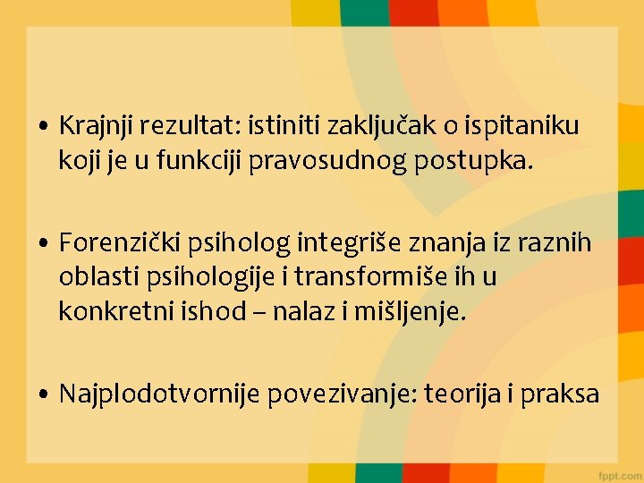  • Krajnji rezultat: istiniti zaključak o ispitaniku koji je u funkciji pravosudnog postupka.