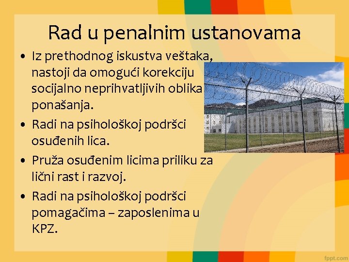 Rad u penalnim ustanovama • Iz prethodnog iskustva veštaka, nastoji da omogući korekciju socijalno