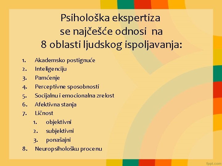 Psihološka ekspertiza se najčešće odnosi na 8 oblasti ljudskog ispoljavanja: 1. 2. 3. 4.