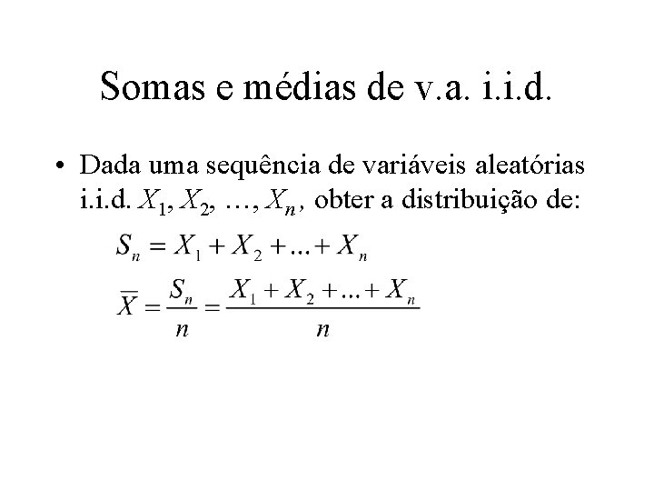 Somas e médias de v. a. i. i. d. • Dada uma sequência de