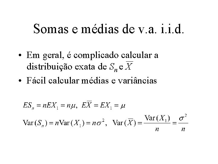 Somas e médias de v. a. i. i. d. • Em geral, é complicado