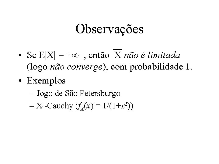 Observações • Se E|X| = + , então X não é limitada (logo não