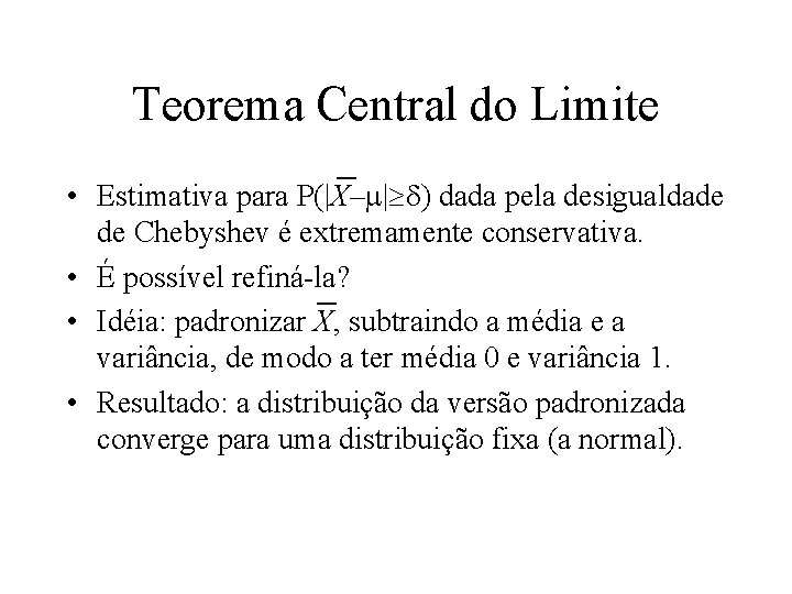 Teorema Central do Limite • Estimativa para P(|X–m| d) dada pela desigualdade de Chebyshev