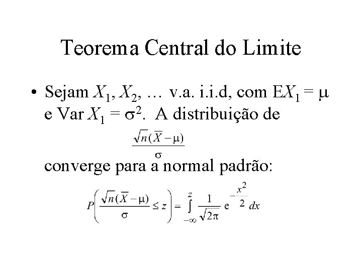 Teorema Central do Limite • Sejam X 1, X 2, … v. a. i.