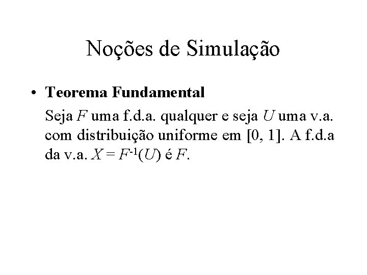Noções de Simulação • Teorema Fundamental Seja F uma f. d. a. qualquer e