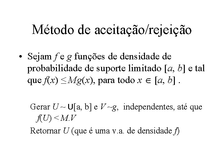 Método de aceitação/rejeição • Sejam f e g funções de densidade de probabilidade de