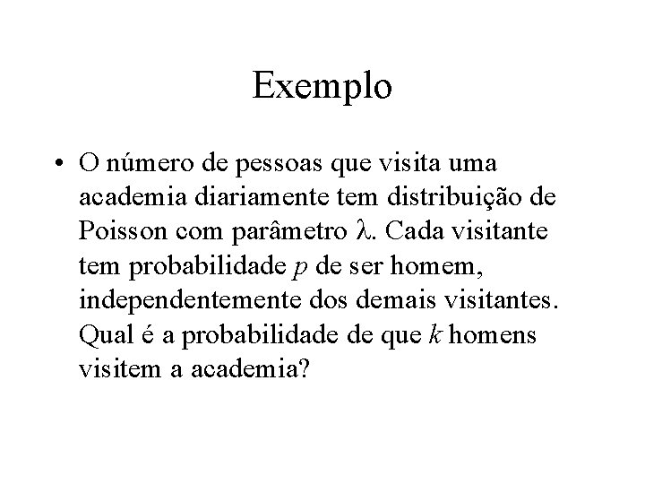 Exemplo • O número de pessoas que visita uma academia diariamente tem distribuição de