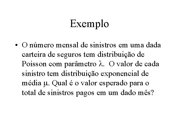 Exemplo • O número mensal de sinistros em uma dada carteira de seguros tem