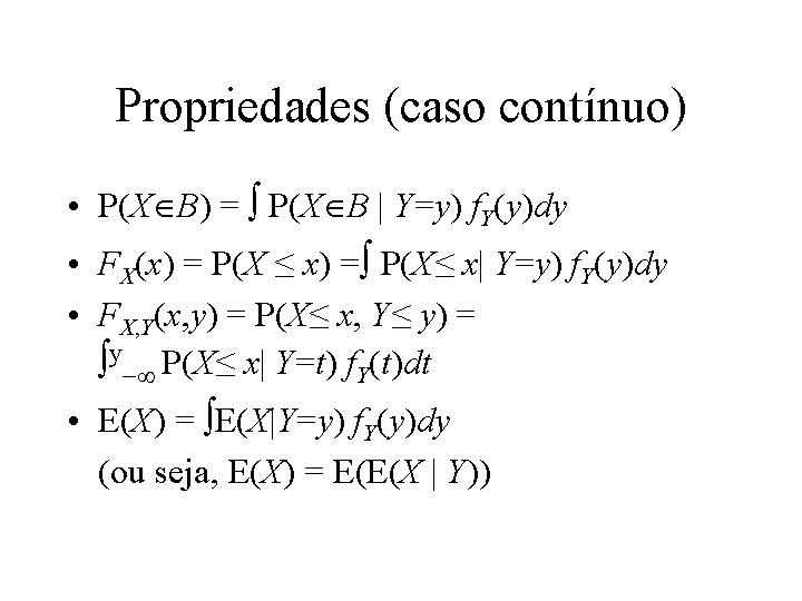 Propriedades (caso contínuo) • P(X B) = P(X B | Y=y) f. Y(y)dy •