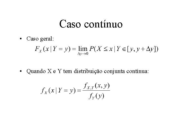 Caso contínuo • Caso geral: • Quando X e Y tem distribuição conjunta contínua: