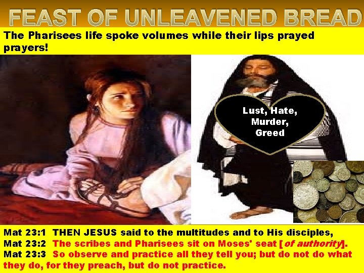 FEAST OF UNLEAVENED BREAD The Pharisees life spoke volumes while their lips prayed prayers!