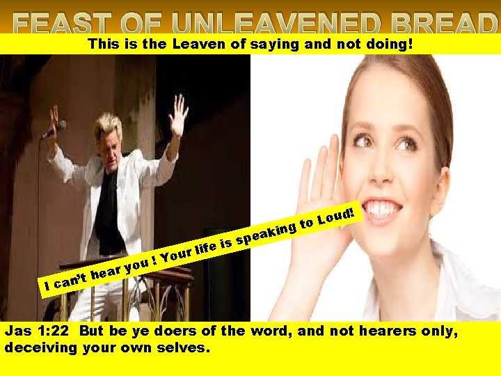 FEAST OF UNLEAVENED BREAD This is the Leaven of saying and not doing! !