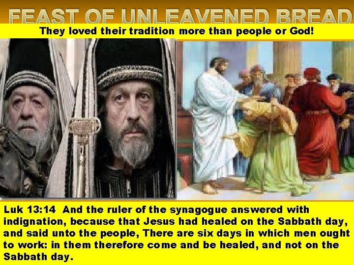 FEAST OF UNLEAVENED BREAD They loved their tradition more than people or God! Luk