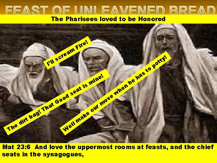 FEAST OF UNLEAVENED BREAD The Pharisees loved to be Honored am e r e!