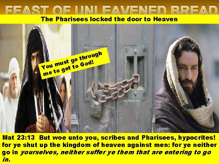 FEAST OF UNLEAVENED BREAD The Pharisees locked the door to Heaven gh u o