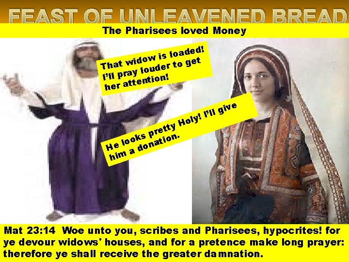 FEAST OF UNLEAVENED BREAD The Pharisees loved Money ed! d a o l w