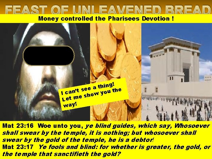 FEAST OF UNLEAVENED BREAD Money controlled the Pharisees Devotion ! hing! t a e