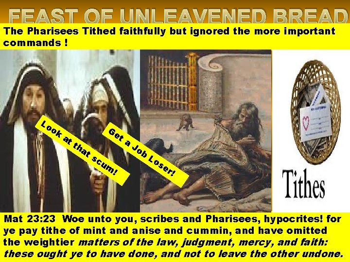 FEAST OF UNLEAVENED BREAD The Pharisees Tithed faithfully but ignored the more important commands