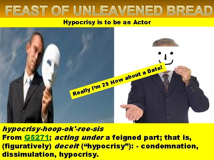 FEAST OF UNLEAVENED BREAD Hypocrisy is to be an Actor e! Dat a t