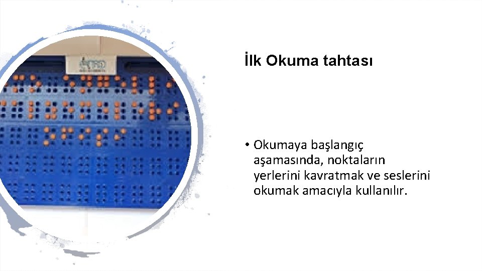 İlk Okuma tahtası • Okumaya başlangıç aşamasında, noktaların yerlerini kavratmak ve seslerini okumak amacıyla