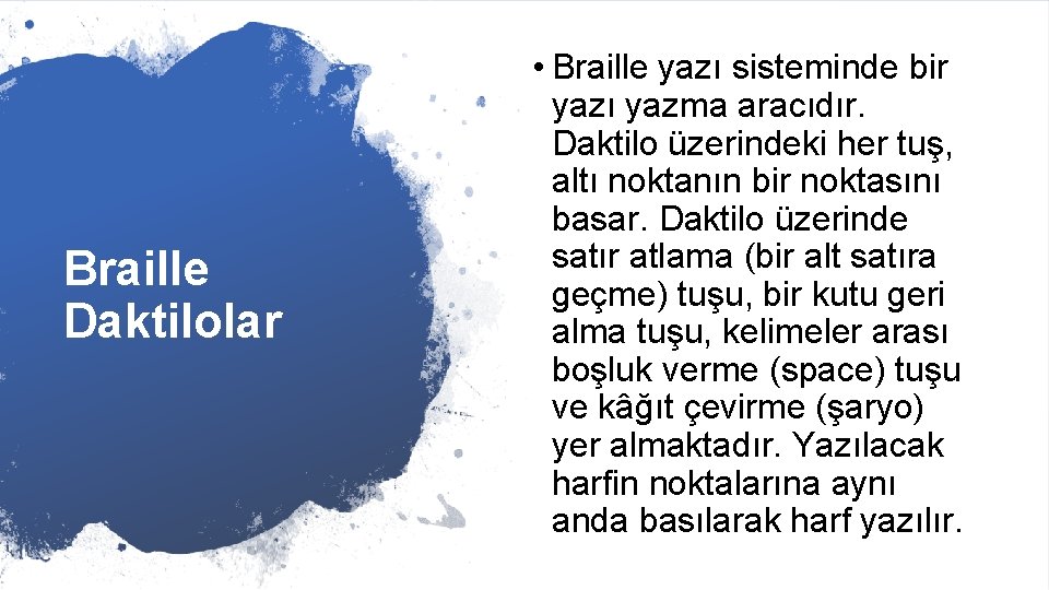 Braille Daktilolar • Braille yazı sisteminde bir yazı yazma aracıdır. Daktilo üzerindeki her tuş,