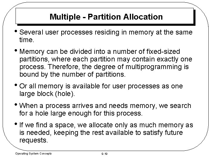 Multiple - Partition Allocation • Several user processes residing in memory at the same Multiple - Partition Allocation • Several user processes residing in memory at the same