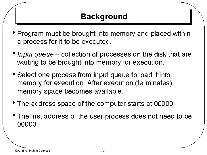 Background • Program must be brought into memory and placed within a process for Background • Program must be brought into memory and placed within a process for