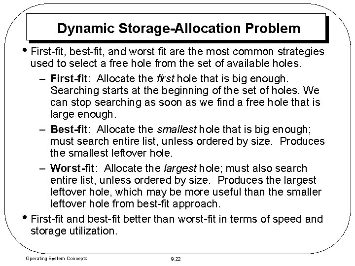 Dynamic Storage-Allocation Problem • First-fit, best-fit, and worst fit are the most common strategies Dynamic Storage-Allocation Problem • First-fit, best-fit, and worst fit are the most common strategies