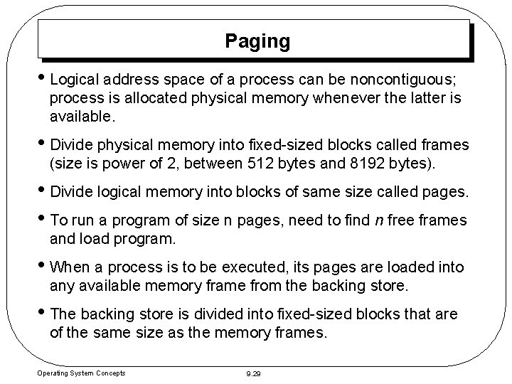 Paging • Logical address space of a process can be noncontiguous; process is allocated Paging • Logical address space of a process can be noncontiguous; process is allocated