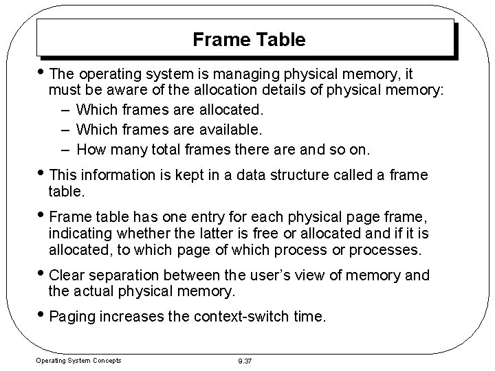 Frame Table • The operating system is managing physical memory, it must be aware Frame Table • The operating system is managing physical memory, it must be aware