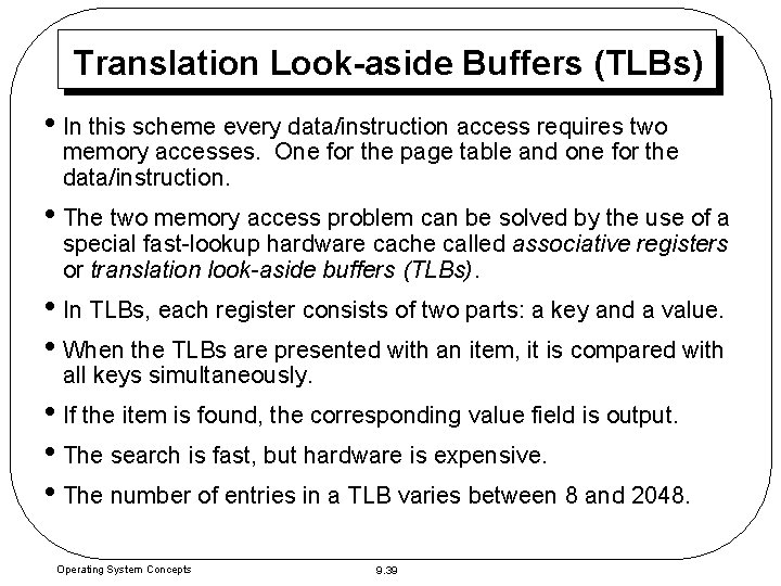 Translation Look-aside Buffers (TLBs) • In this scheme every data/instruction access requires two memory Translation Look-aside Buffers (TLBs) • In this scheme every data/instruction access requires two memory