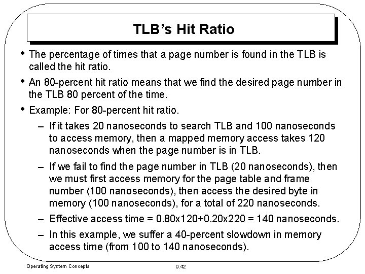 TLB’s Hit Ratio • The percentage of times that a page number is found TLB’s Hit Ratio • The percentage of times that a page number is found