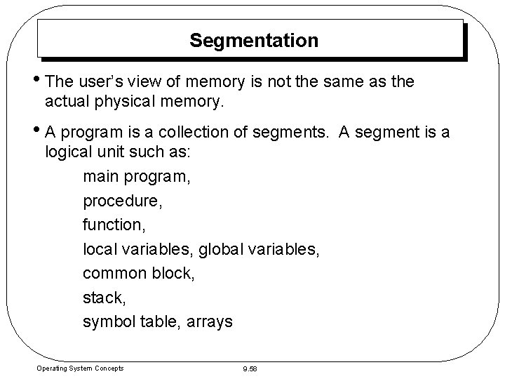Segmentation • The user’s view of memory is not the same as the actual Segmentation • The user’s view of memory is not the same as the actual