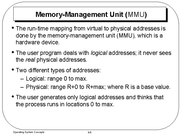 Memory-Management Unit (MMU) • The run-time mapping from virtual to physical addresses is done Memory-Management Unit (MMU) • The run-time mapping from virtual to physical addresses is done