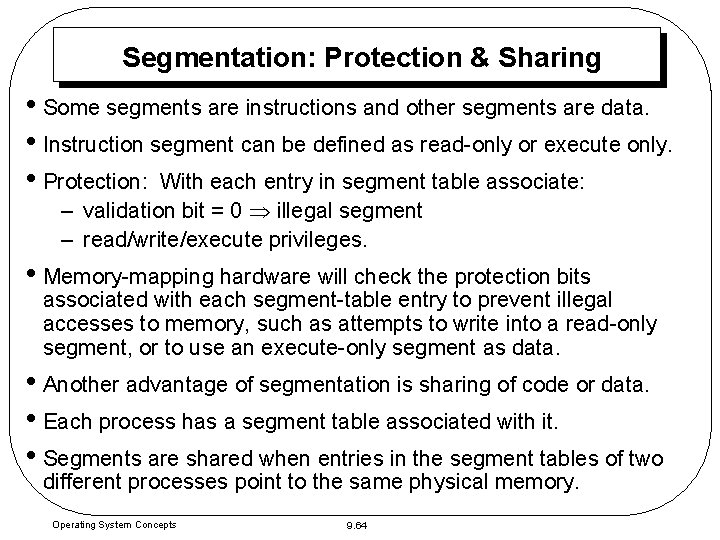 Segmentation: Protection & Sharing • Some segments are instructions and other segments are data. Segmentation: Protection & Sharing • Some segments are instructions and other segments are data.