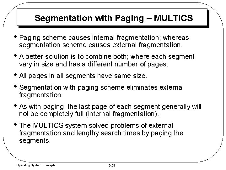 Segmentation with Paging – MULTICS • Paging scheme causes internal fragmentation; whereas segmentation scheme Segmentation with Paging – MULTICS • Paging scheme causes internal fragmentation; whereas segmentation scheme
