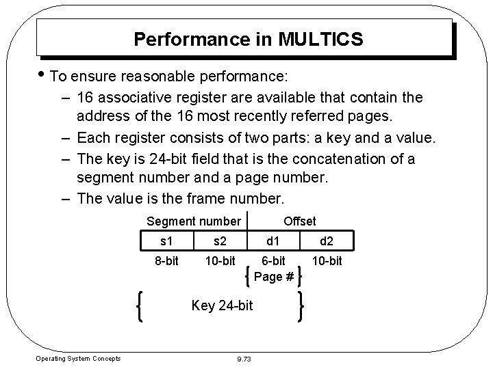 Performance in MULTICS • To ensure reasonable performance: – 16 associative register are available Performance in MULTICS • To ensure reasonable performance: – 16 associative register are available