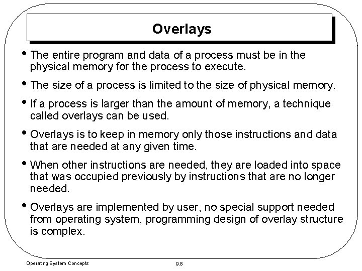 Overlays • The entire program and data of a process must be in the Overlays • The entire program and data of a process must be in the
