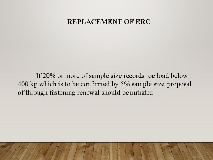 REPLACEMENT OF ERC If 20% or more of sample size records toe load below