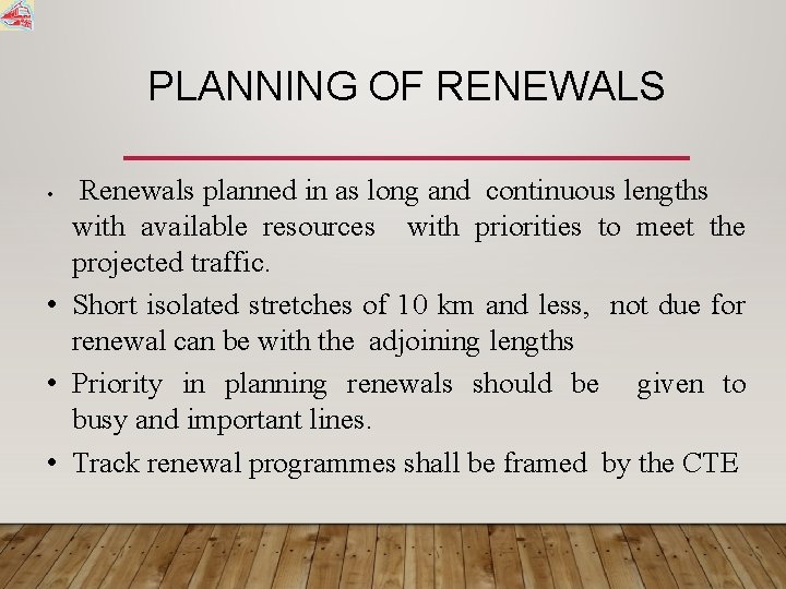 PLANNING OF RENEWALS Renewals planned in as long and continuous lengths with available resources