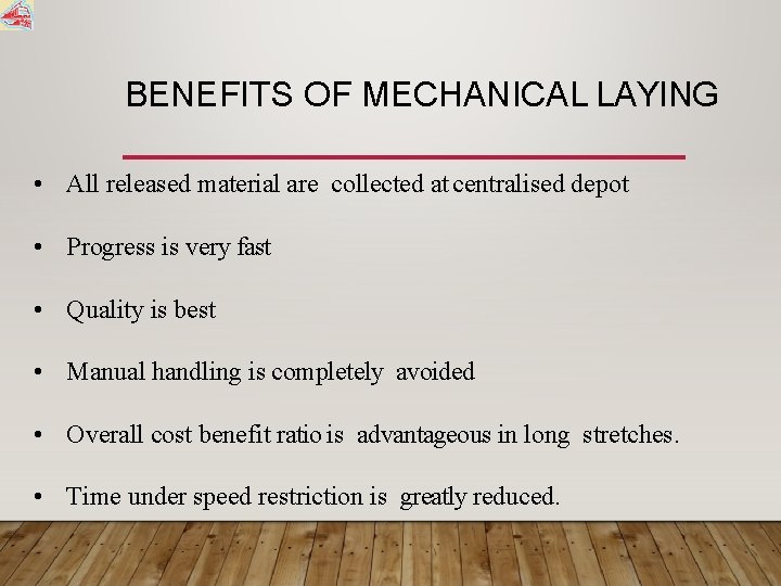 BENEFITS OF MECHANICAL LAYING • All released material are collected at centralised depot •