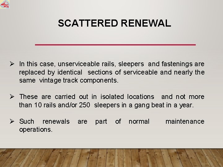 SCATTERED RENEWAL In this case, unserviceable rails, sleepers and fastenings are replaced by identical