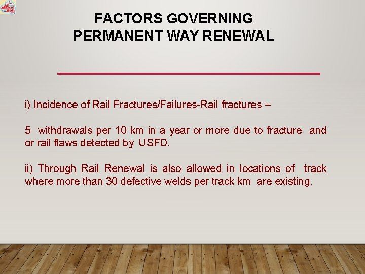 FACTORS GOVERNING PERMANENT WAY RENEWAL i) Incidence of Rail Fractures/Failures-Rail fractures – 5 withdrawals