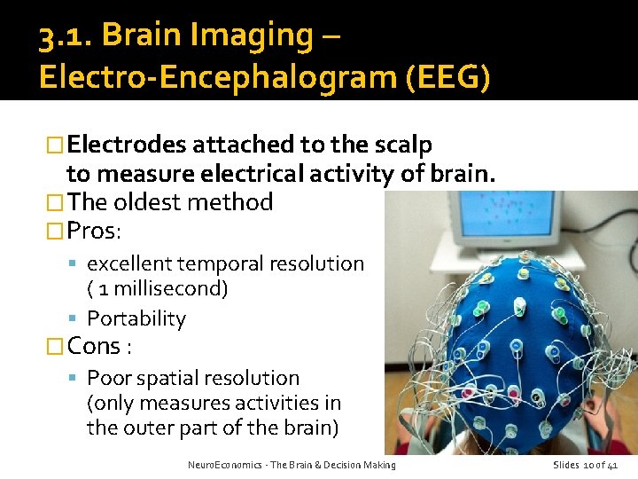 3. 1. Brain Imaging – Electro-Encephalogram (EEG) �Electrodes attached to the scalp to measure