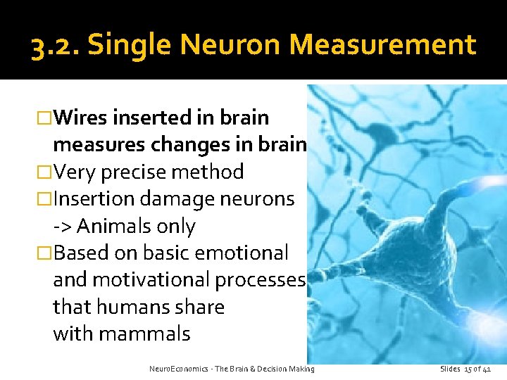 3. 2. Single Neuron Measurement �Wires inserted in brain measures changes in brain �Very