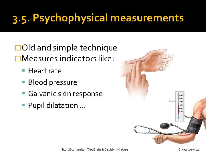 3. 5. Psychophysical measurements �Old and simple technique �Measures indicators like: Heart rate Blood