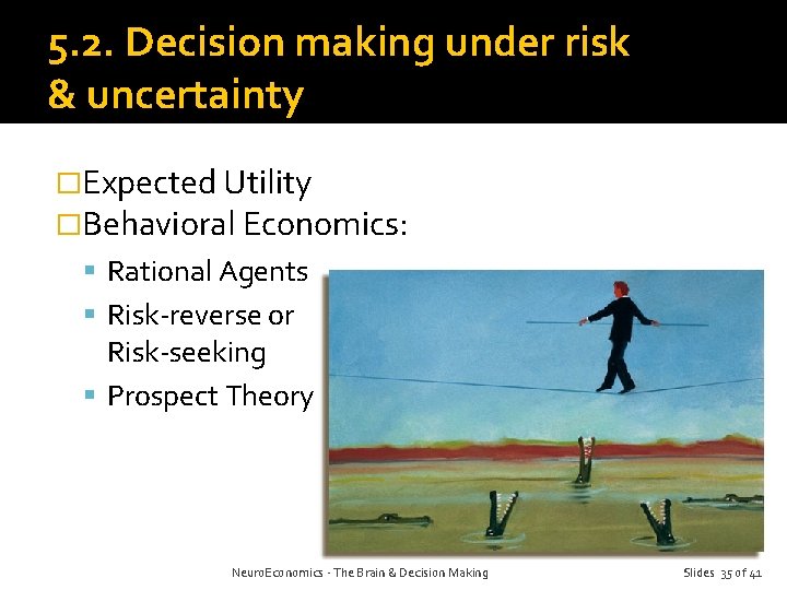 5. 2. Decision making under risk & uncertainty �Expected Utility �Behavioral Economics: Rational Agents