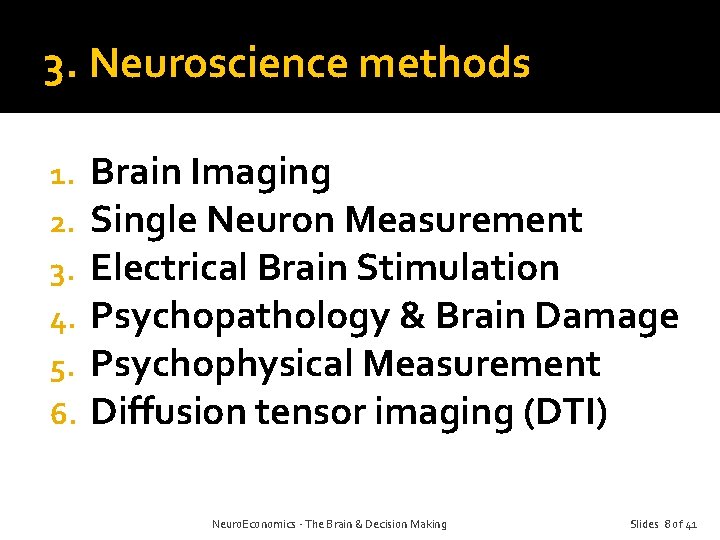 3. Neuroscience methods 1. 2. 3. 4. 5. 6. Brain Imaging Single Neuron Measurement